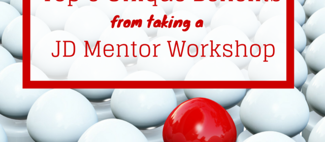 Top 5 Unique Benefits from Taking a JD Mentor Workshop